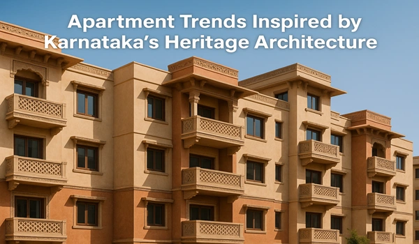 Apartment Trends Inspired by Karnataka’s Heritage Architecture