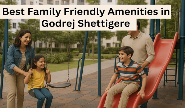 Best Family Friendly Amenities in Godrej Shettigere