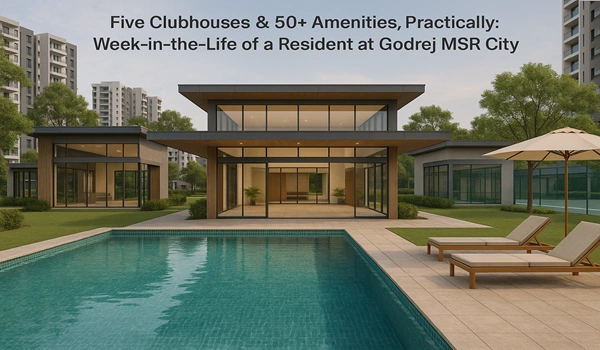 Five Clubhouses & 50+ Amenities, Practically: Week-in-the-Life of a Resident at Godrej MSR City Godrej MSR City lifestyle with five clubhouses and 50+ amenities for modern residents
