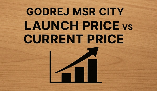 Godrej MSR City Launch Price vs Current Price