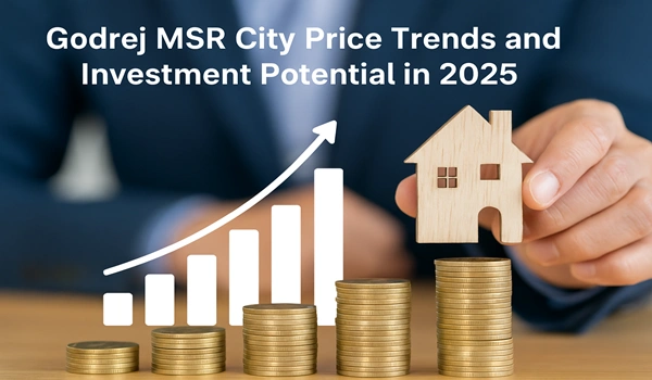 Godrej MSR City Price trends and Investment Potential in 2025