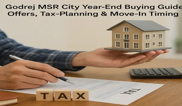 Godrej MSR City year-end buying guide showcasing homebuyer offers, tax-planning benefits, and ideal move-in timelines for real estate investors.