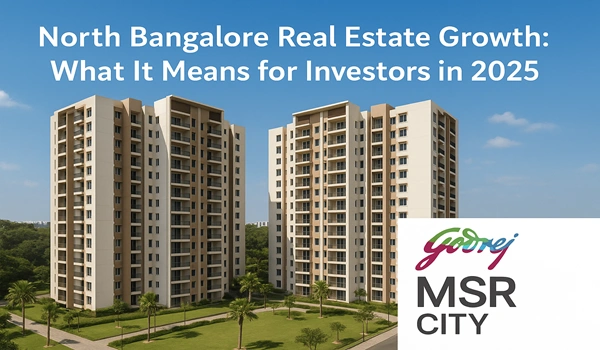 North Bangalore Real Estate Growth: What It Means for Investors in 2025