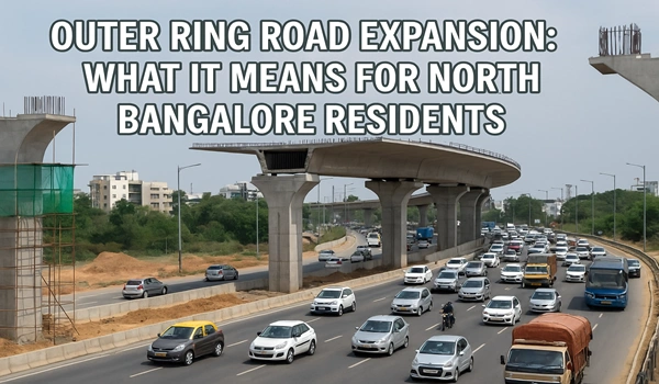 Outer Ring Road Expansion: What It Means for North Bangalore Residents