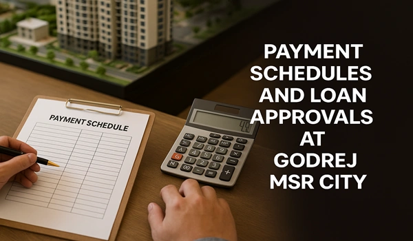 Payment Schedules and Loan Approvals at Godrej MSR City