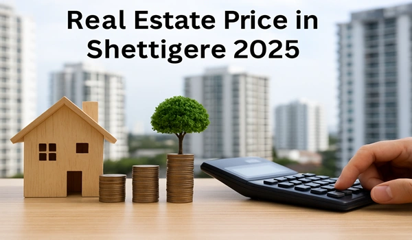 Real Estate Price in Shettigere 2025 Real estate price trends and property value insights in Shettigere for the year 2025