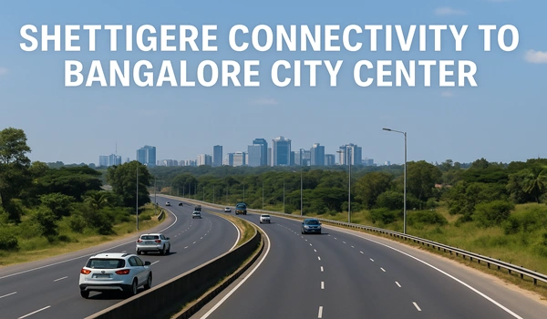 Shettigere Connectivity to Bangalore City Center